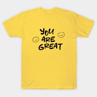 Yes you! You're great! T-Shirt